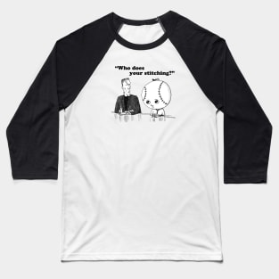 "Who Does Your Stitching?" Baseball T-Shirt